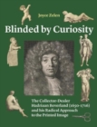 Image for Blinded by Curiosity : The Collector-Dealer Hadriaan Beverland (1650-1716) and his Radical Approach to the Printed Image