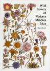Image for Wild flowers of Majorca Minorca and Ibiza