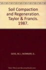 Image for Soil Compaction and Regeneration : Proceedings of the workshop on &#39;soil compaction:consequences, structural regeneration processes&#39;, Avignon, France, 17-18 September 1985