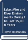 Image for Lake, Mire and River Environments During the Last 15,000 Years