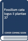 Image for Fossilium catalogus ii plantae 37