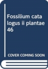 Image for Fossilium catalogus ii plantae 46