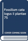 Image for Fossilium catalogus ii plantae 75