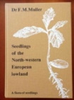 Image for Muller, F.M. Seedlings of the North - Western European Low La : A Flora of Seedlings