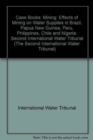 Image for Case Books : Second International Water Tribunal : Mining: Effects of Mining on Water Supplies in Brazil, Papua New Guinea, Peru, Philippines, Chile an
