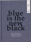 Image for Blue is the new black  : the 10 step guide to developing and producing a fashion collection