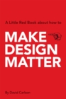 Image for A little red book about how to make design matter