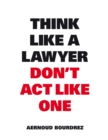 Image for Think like a lawyer don&#39;t act like one  : the essential rules for the smart negotiator