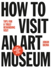 Image for How to visit an art museum  : tips for a truly rewarding visit