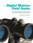 Image for The digital metrics field guide  : the definitive reference for brands using the Web, social media, mobile media, or email