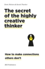 Image for The secret of the highly creative thinker  : how to make connections others don&#39;t