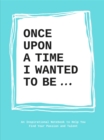 Image for Once Upon a Time I Wanted to Be…