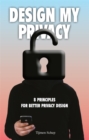 Image for Design My Privacy : 8 Principles for Better Privacy Design