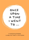 Image for Once Upon a Time I Went To . . . : A Stimulating Notebook to Help you Travel to the Fullest