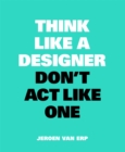 Image for Think like a designer, don&#39;t act like one