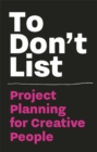 Image for To Don&#39;t List: Project Planning for Creative People : Project Planning for Creative People