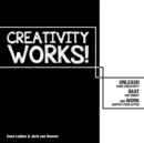 Image for Creativity works!  : unchain your creativity, beat the robot and work happily ever after