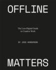 Image for Offline matters  : the less-digital guide to creative work
