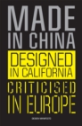 Image for Made in China, Designed in California, Criticised in Europe : Design Manifesto