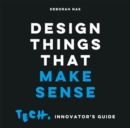 Image for Design things that make sense  : tech. innovator&#39;s guide