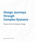 Image for Design journeys through complex systems  : practice tools for systemic design