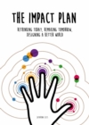 Image for The impact plan  : rethinking today, remaking tomorrow, designing a better world