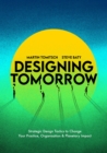 Image for Designing tomorrow  : strategic design tactics to change your practice, organisation, and planetary impact