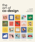 Image for The art of co-design  : solving problems through creative collaboration