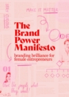 Image for The brand power manifesto  : a creative roadmap for female entrepreneurs