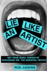 Image for Lie Like an Artist : Communicate successfully by focusing on essential truths
