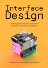 Image for Interface Design : Creating interactions that drive successful product adoption