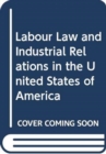 Image for Labour Law and Industrial Relations in the United States of America