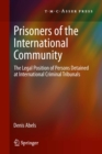 Image for Prisoners of the International Community: The Legal Position of Persons Detained at International Criminal Tribunals