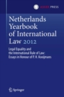 Image for Netherlands Yearbook of International Law 2012: Legal Equality and the International Rule of Law - Essays in Honour of P.H. Kooijmans