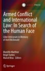 Image for Armed Conflict and International Law: In Search of the Human Face : Liber Amicorum in Memory of Avril McDonald