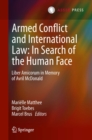 Image for Armed Conflict and International Law: In Search of the Human Face: Liber Amicorum in Memory of Avril McDonald
