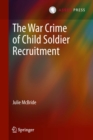 Image for The War Crime of Child Soldier Recruitment