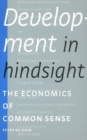 Image for Development in Hindsight : The Economics of Common Sense