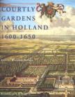 Image for Courtly gardens in Holland, 1600-1650  : the House of Orange and the Hortus Batavus