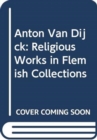 Image for Anton Van Dijck : Religious Works in Flemish Collections