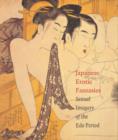 Image for Japanese Erotic Fantasies : Sexual Imagery of the Edo Period
