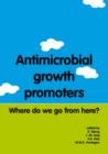 Image for Antimicrobial growth promoters : Where do we go from here?