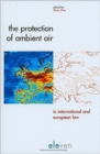 Image for The Protection of Ambient Air in International and European Law