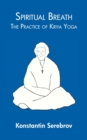 Image for Spiritual Breath : The Practice of Kriya Yoga