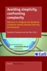 Image for Avoiding Simplicity, Confronting Complexity : Advances in Studying and Designing (Computer-Based) Powerful Learning Environments