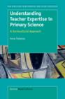 Image for Understanding Teacher Expertise in Primary Science : A Sociocultural Approach