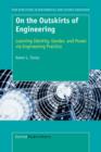 Image for On the Outskirts of Engineering : Learning Identity, Gender, and Power via Engineering Practice