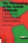 Image for Pascal Gielen : The Murmuring of the Artistic Multitude. Global Art, Memory and Post-fordism