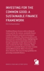 Image for Investing for the common good : a sustainable finance framework
