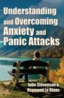 Image for Understanding and Overcoming Anxiety and Panic Attacks. A Guide for You and Your Caregiver. How to Stop Anxiety, Stress, Panic Attacks, Phobia &amp; Agoraphobia Now